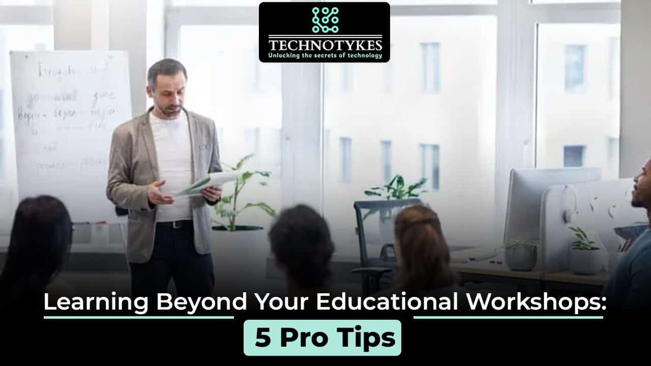 Learning Beyond Your Educational Workshops: 5 Pro Tips