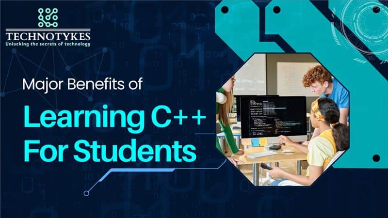 Major benefits of learning C++ for students – Technotyke programming education guide
