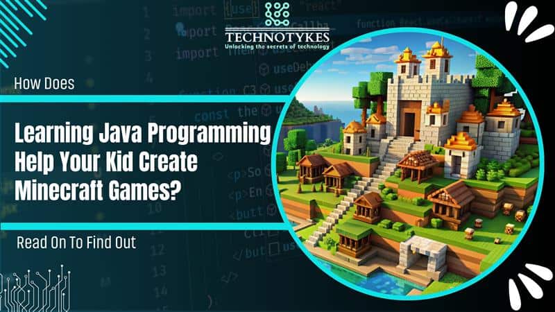 How Does Learning Java Programming Help Your Kid Create Minecraft Games? Read On To Find Out